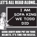 fucking retard | LET'S ALL READ ALONG... GOOD JOB!!!! NOW PUT ON YOUR HELMETS. IT'S TIME FOR RECESS. | image tagged in fucking retard | made w/ Imgflip meme maker