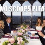 Special order | TWO SCOOPS PLEASE | image tagged in donald trump,macron | made w/ Imgflip meme maker