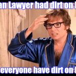 How did he fall for that ? | A Russian Lawyer had dirt on Hillary ? Doesn't everyone have dirt on Hillary ? | image tagged in austin powers,hillary clinton,russians,lawyer | made w/ Imgflip meme maker