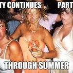 Got no covids here | PARTY CONTINUES            PARTY ON; THROUGH SUMMER | image tagged in covid-19,covid 19,covid19,covid,party | made w/ Imgflip meme maker