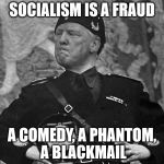 Fascist Trump | SOCIALISM IS A FRAUD; A COMEDY, A PHANTOM, A BLACKMAIL | image tagged in fascist trump,mussolini,nsfw,socialism,sjw,maga | made w/ Imgflip meme maker