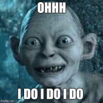Fancy a piece of chocolate cake | OHHH I DO I DO I DO | image tagged in memes,excited gollum,funny,cake,chocolate | made w/ Imgflip meme maker
