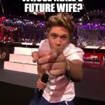 One Direction | WHOSE NIALL'S FUTURE WIFE? | image tagged in one direction | made w/ Imgflip meme maker