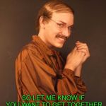 Hands Solo | HEY GIRL, I KNOW SIGN LANGUAGE; SO LET ME KNOW IF YOU WANT TO GET TOGETHER AND DO SOME HAND STUFF | image tagged in creepy dude | made w/ Imgflip meme maker