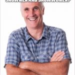 Dad jokes | WHAT'S THE DIFFERENCE BETWEEN SNOWMEN AND SNOWWOMEN? SNOWBALLS | image tagged in dad jokes | made w/ Imgflip meme maker