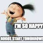 Excited | I'M SO HAPPY! BOGOS START TOMORROW! | image tagged in excited | made w/ Imgflip meme maker