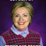 Horrible Luck Hillary | GOT BEAT BY--; TRUMP AND OBAMA | image tagged in horrible luck hillary | made w/ Imgflip meme maker