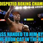 mayweather | UNDISPUTED BOXING CHAMPION; ASS HANDED TO HIM BY THE BOOK CAT IN THE HAT | image tagged in mayweather,scumbag | made w/ Imgflip meme maker