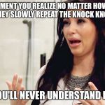 Frustrated (In Kardashian)  | THE MOMENT YOU REALIZE NO MATTER HOW MANY TIMES THEY SLOWLY REPEAT THE KNOCK KNOCK JOKE; YOU'LL NEVER UNDERSTAND IT. | image tagged in kim kardashian,crying,frustrated,i don't get it,bad joke | made w/ Imgflip meme maker