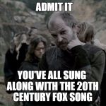 Admit it! | ADMIT IT; YOU'VE ALL SUNG ALONG WITH THE 20TH CENTURY FOX SONG | image tagged in admit it,memes,20th century technology,song | made w/ Imgflip meme maker