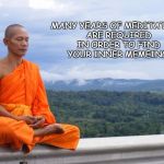 Tibetan monk | MANY YEARS OF MEDITATION ARE REQUIRED IN ORDER TO FIND YOUR INNER MEMEING. | image tagged in tibetan monk | made w/ Imgflip meme maker
