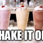 Milkshake | SHAKE IT OFF | image tagged in milkshake | made w/ Imgflip meme maker