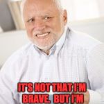 old man | SO WHY DO I CARRY CONCEALED? IT'S NOT THAT I'M BRAVE.  BUT I'M PAST THE AGE WHERE RUNNING IS AN OPTION. | image tagged in old man | made w/ Imgflip meme maker