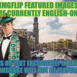 Merciful Mod's Submission Tips | IMGFLIP FEATURED IMAGES ARE CURRENTLY ENGLISH-ONLY; MEMES OR TEXT EXCLUSIVELY IN ANOTHER LANGUAGE WILL NOT BE FEATURED | image tagged in merciful mod in amsterdam,memes,imgflip,submissions | made w/ Imgflip meme maker