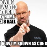 Bald tough guy pointing at you | GROWING UP I WANTED A TOUGH GUY NAME LIKE 8 BALL; 8 BALL; BUT NOW I'M KNOWN AS CUE BALL | image tagged in bald tough guy pointing at you | made w/ Imgflip meme maker