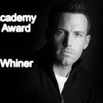 Ben Affleck | Academy Award; Whiner | image tagged in ben affleck | made w/ Imgflip meme maker