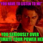 You Underestimate My Power Meme Generator - Imgflip