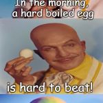 True Story  | In the morning, a hard boiled egg; is hard to beat! Eggsellent, no? | image tagged in bad pun egghead,vincent price,batman,memes | made w/ Imgflip meme maker