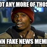 I'm running low | GOT ANY MORE OF THOSE CNN FAKE NEWS MEMES | image tagged in memes,yall got any more of,cnn fake news,cnn sucks | made w/ Imgflip meme maker