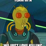 michael krombopulos | TEAM HPA; WE JUST LOVE KILLING | image tagged in michael krombopulos | made w/ Imgflip meme maker