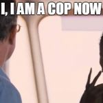 Somali pirate is a cop now | I, I AM A COP NOW | image tagged in somalian,pirate,cop,now | made w/ Imgflip meme maker