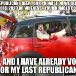 Clown car republicans | YO, REPUBLICANS
KEEP YOUR PROMISE OR WE REPLACE YOU IN 2018, 2020 OR WHENEVER YOUR NUMBER COMES UP. FAIL AND I HAVE ALREADY VOTED FOR MY LAST REPUBLICAN. | image tagged in clown car republicans | made w/ Imgflip meme maker