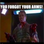Richtor | YOU FORGOT YOUR ARMS! | image tagged in richtor | made w/ Imgflip meme maker