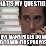 The Office | THAT'S MY QUESTION. HOW MANY PAGES DO WE NEED TO WIN THIS PROPOSAL? | image tagged in the office | made w/ Imgflip meme maker
