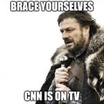 Brace Yourselves X is Coming Meme | BRACE YOURSELVES CNN IS ON TV | image tagged in memes,brace yourselves x is coming | made w/ Imgflip meme maker