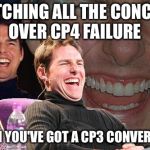Tom Cruise Laughing | WATCHING ALL THE CONCERN OVER CP4 FAILURE; WHEN YOU'VE GOT A CP3 CONVERSION | image tagged in tom cruise laughing | made w/ Imgflip meme maker