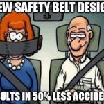Safety Belt | NEW SAFETY BELT DESIGN; RESULTS IN 50% LESS ACCIDENTS | image tagged in safety belt,memes | made w/ Imgflip meme maker