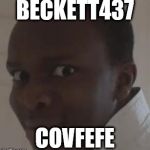 ksi | BECKETT437; COVFEFE | image tagged in ksi | made w/ Imgflip meme maker