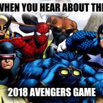 Marvel hero's waiting | WHEN YOU HEAR ABOUT THE; 2018 AVENGERS GAME | image tagged in marvel hero's waiting | made w/ Imgflip meme maker