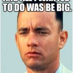 That Zoltar Machine Made Me Into a National Celebrity.... | AND ALL I WANTED TO DO WAS BE BIG. | image tagged in forrest gump,big,tom hanks,memories,frank,baseball | made w/ Imgflip meme maker