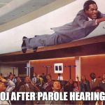 OJ Simpson | OJ AFTER PAROLE HEARING | image tagged in oj simpson | made w/ Imgflip meme maker