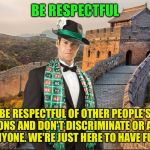 Merciful Mod's Submission Tips | BE RESPECTFUL; BE RESPECTFUL OF OTHER PEOPLE'S OPINIONS AND DON'T DISCRIMINATE OR ATTACK ANYONE. WE'RE JUST HERE TO HAVE FUN! | image tagged in merciful mod in china,memes,imgflip,submissions | made w/ Imgflip meme maker