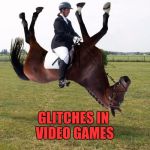 https://linguatical.files.wordpress.com/2013/06/riding-an-upside | GLITCHES IN VIDEO GAMES | image tagged in https//linguaticalfileswordpresscom/2013/06/riding-an-upside | made w/ Imgflip meme maker