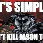 Its simple let the fans kill Red Hood | IT'S SIMPLE; DON'T KILL JASON TODD | image tagged in its simple let the fans kill red hood | made w/ Imgflip meme maker