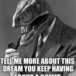 As the end of the Cretaceous approached | TELL ME MORE ABOUT THIS DREAM YOU KEEP HAVING; ABOUT A COMET | image tagged in evolution,extinction,cretaceous,kt boundary,memes | made w/ Imgflip meme maker