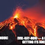 super volcano | [VOL-KAY-NOH] — A MOUNTAIN GETTING ITS ROCKS OFF. VOL·CA·NO (NOUN) | image tagged in super volcano | made w/ Imgflip meme maker