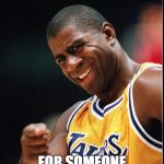 Magic Johnson Positive | BEST NAME EVER; FOR SOMEONE THAT "HAD" HIV | image tagged in magic johnson positive | made w/ Imgflip meme maker