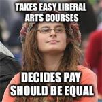 Phish Wook Lady | TAKES EASY LIBERAL ARTS COURSES; DECIDES PAY SHOULD BE EQUAL | image tagged in phish wook lady | made w/ Imgflip meme maker
