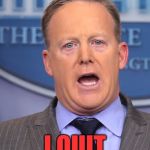 Sean Spicer Memes | I QUIT | image tagged in sean spicer memes | made w/ Imgflip meme maker