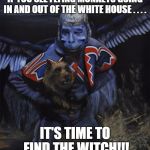 ebola flying monkey wizard of oz | IF YOU SEE FLYING MONKEYS GOING IN AND OUT OF THE WHITE HOUSE . . . . IT'S TIME TO FIND THE WITCH!!! | image tagged in ebola flying monkey wizard of oz | made w/ Imgflip meme maker