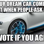 Bugatti Chiron | IF THIS IS YOUR DREAM CAR,COMMENT BELOW, ALSO I HATE IT WHEN PEOPLE ASK FOR UPVOTES; UPVOTE IF YOU AGREE | image tagged in bugatti chiron | made w/ Imgflip meme maker