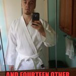 High Karate Guy | I KNOW KARATE; AND FOURTEEN OTHER JAPANESE WORDS | image tagged in high karate guy | made w/ Imgflip meme maker