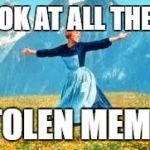Look At All These Meme | LOOK AT ALL THESE STOLEN MEMES | image tagged in memes,look at all these | made w/ Imgflip meme maker