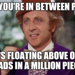 Account information in the cloud | WHEN YOU'RE IN BETWEEN PHONES; IT'S FLOATING ABOVE OUR HEADS IN A MILLION PIECES | image tagged in willy wonka suspense | made w/ Imgflip meme maker