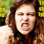 Woman hates stereo typing | I hate stereo typing! I hate stereo typing! | image tagged in angry woman shaking fist,stereotype,memes | made w/ Imgflip meme maker