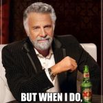 Are you ready for the new la quinta? | I DONT ALWAYS WAIT, BUT WHEN I DO, IM A WAITER. | image tagged in memes,the most interesting man in the world,coo coo,crazy | made w/ Imgflip meme maker